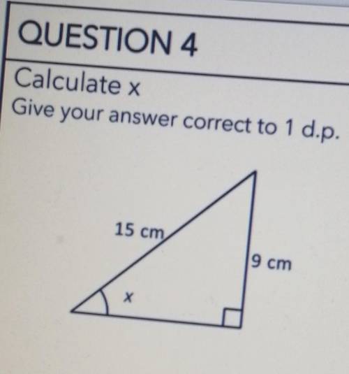 3.QUESTION 4Calculate xGive your answer correct to 1 d.p.15 cm9 cmX​
