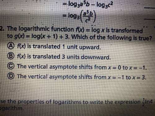 The logarithmic function f(x)=log x is transformed to g(x)=log(x+1) + 3. Which of the following is