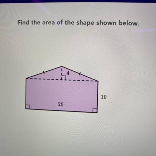 Find the area of the shape shown below.
10
20
4