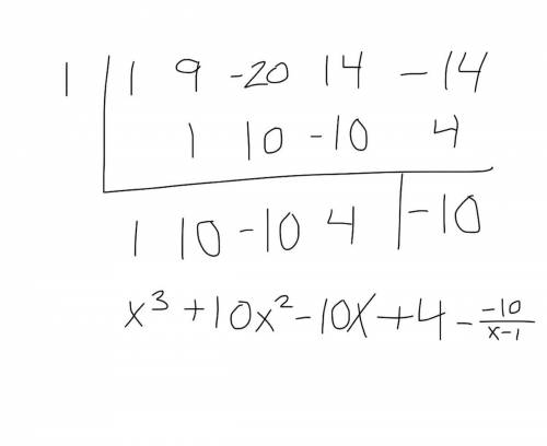 What is the result when x4 + 9x^3 - 20x2 + 14x – 14 is divided by x – 1? If

there is a remainder,