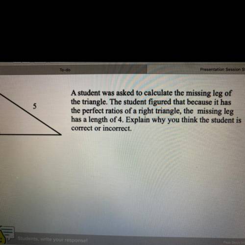 A student was asked to calculate the missing leg of

the triangle. The student figured that becaus
