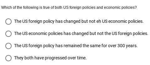 Which of the following is true of both U.S foreign policies and economic policies?