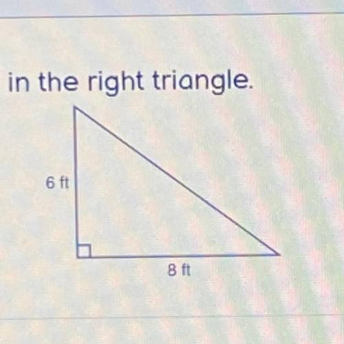 Find the missing length in the right triangle.

A. 10ft
B. 12ft
C. None of the other answers are c