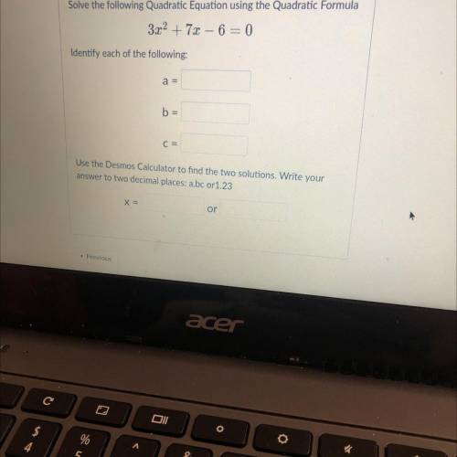 Solve the following Quadratic Equation using the Quadratic Formula

3.? + 7 6 = 0
Identify each of