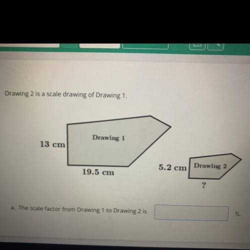 The scale factor from drawing 1 to drawing 2 is ___ %

Please help! Fill in the blank
I will give