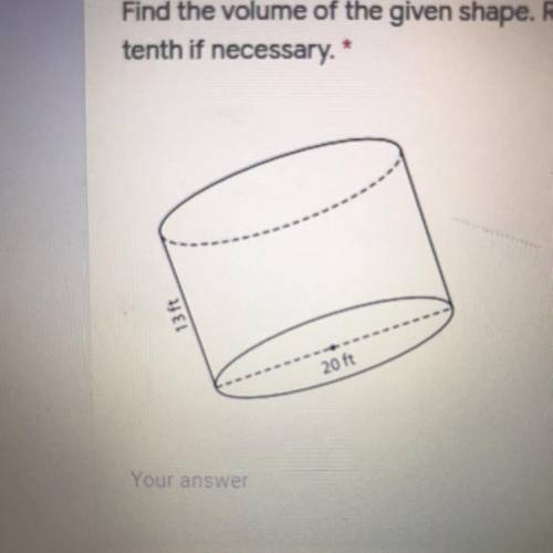 Find the volume of the given shape. Round your answer to the nearest
tenth if necessary.
*