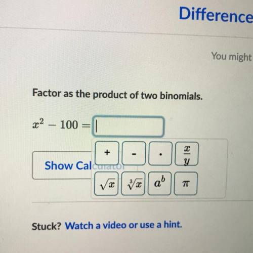 Factor as the product of two binomials.
x^2 – 100