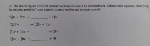 The following are artificial nuclear reactions that occur by bombardment. Balance each equation, id