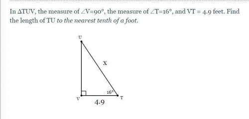 In ΔTUV, the measure of ∠V=90°, the measure of ∠T=16°, and VT = 4.9 feet. Find the length of TU to