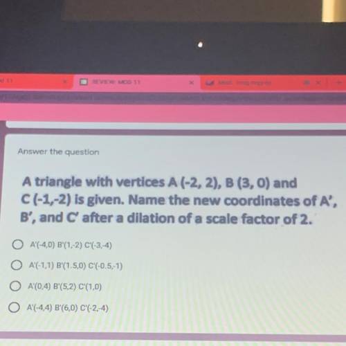Answer the question

PLZ HELP ITS DUE TODAY 
A triangle with vertices A(-2, 2), B (3,0) and
C(-1,-