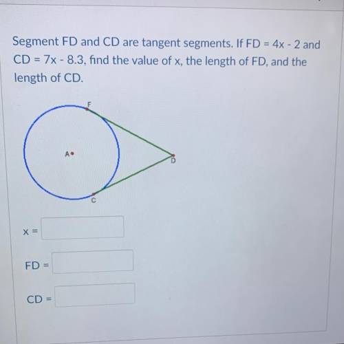 Segment FD and CD are tangent segments. If FD = 4x - 2 and CD = 7x - 8.3, find the value of x, the