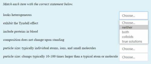 Match each item with the correct statement below:

(Choose whether each statement below is Colloid