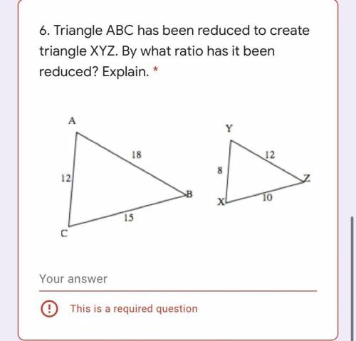 Triangle ABC has been reduced to create triangle XYZ. By what ratio has it been reduced? Explain