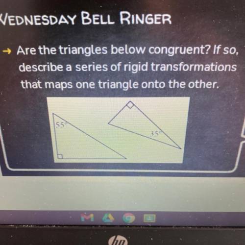 → Are the triangles below congruent? If so,

describe a series of rigid transformations
that maps