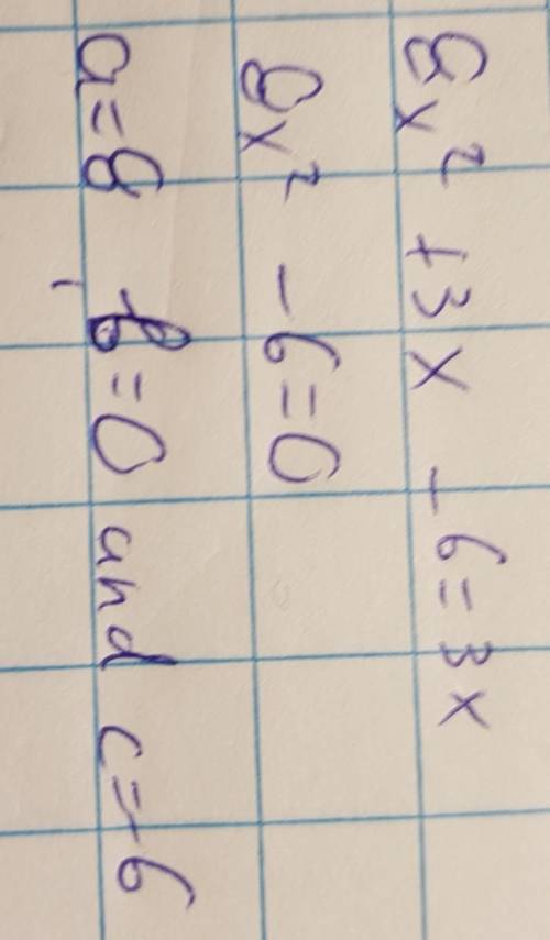 When in standard form, what is the value a, b, and c in this quadric
8x^2+3x-6=3x