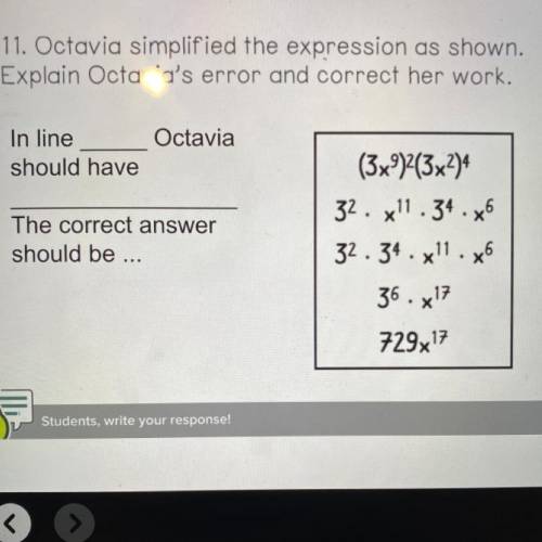 Octavia simplified the expression as shown.

Explain Octavia's error and correct her work.
In line