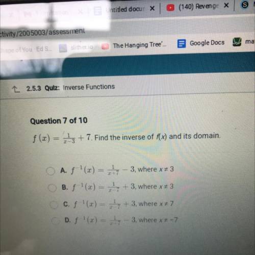 Question 7 of 10

f(x) = 1 + 7. Find the inverse of f(x) and its domain.
O A f(x) = 47 3, where x3