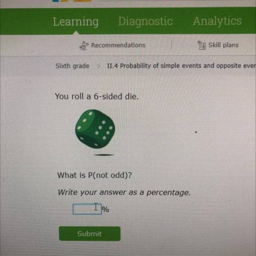 You roll a 6-sided die.
What is P(not odd)?
Write your answer as a percentage.
