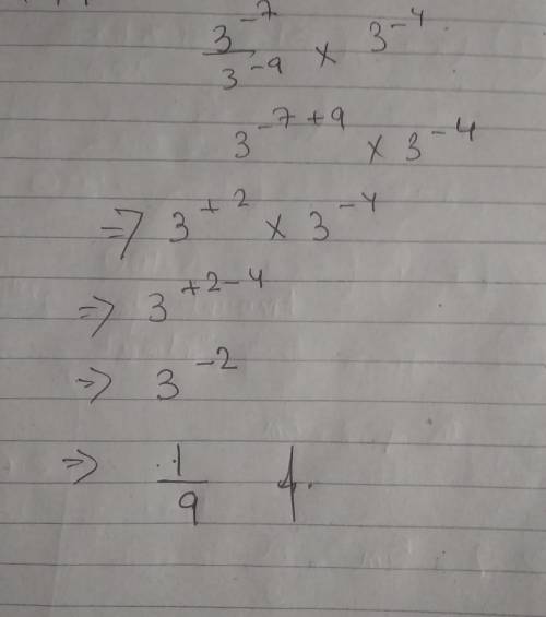 Simplify and express the result in power notation with positive exponent

(3^-7 ÷ 3^-9) × 3^-4Plz h