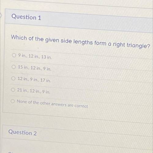 Can yaw help me

Which of the giving side length form a right triangle?
A. 9in., 12in., 13in.
B. 1
