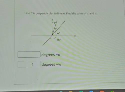 Line L is perpendicular to line m.

Find the value of x and w. degrees =x degrees =w​