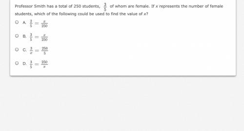 Professor Smith has a total of 250 students,

3
5
3
5
of whom are female. If x represents the numb