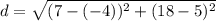 d=\sqrt{(7-(-4))^2+(18-5)^2}