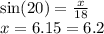 \sin(20)  =  \frac{x}{18}  \\ x = 6.15 = 6.2