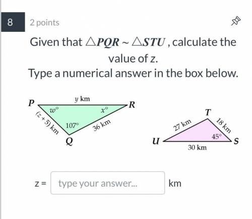 Given that △PQR ~ △STU , calculate the value of z.

Type a numerical answer in the box below.
HELP