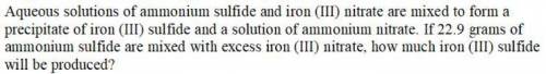 If 22.9 grams Ammonium sulfide ￼Are mixed with with excess iron..