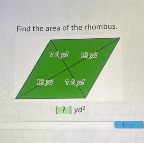 Find the area of the rhombus.
7.5 yd
13 yd
13 yd 7.5 yd
[ ? ]yd2