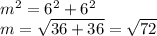 {m}^{2}  =  {6}^{2}  +  {6}^{2}  \\ m =  \sqrt{36 + 36 }  =  \sqrt{72}