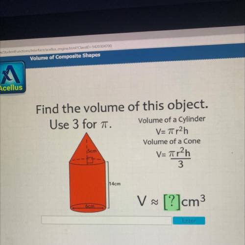 Find the volume of this object.

Use 3 for 1.
Volume of a Cylinder
V= Tir2h
Volume of a Cone
15cm