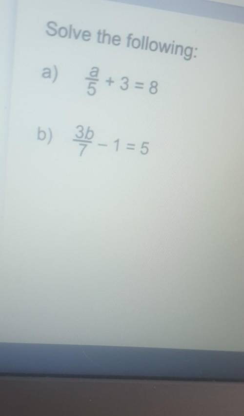 A over 5 + 3 =8 and 3b over 7 - 1 =5​