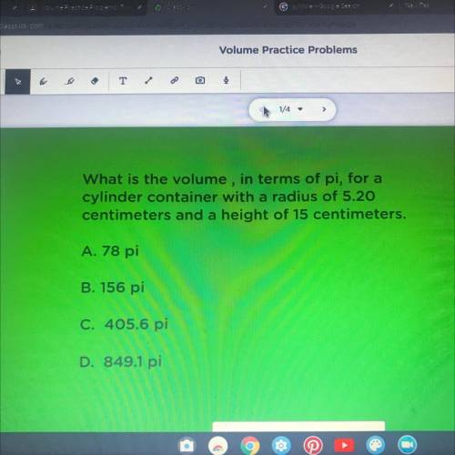 What is the volume, in terms of pi, for a

cylinder container with a radius of 5.20
centimeters an