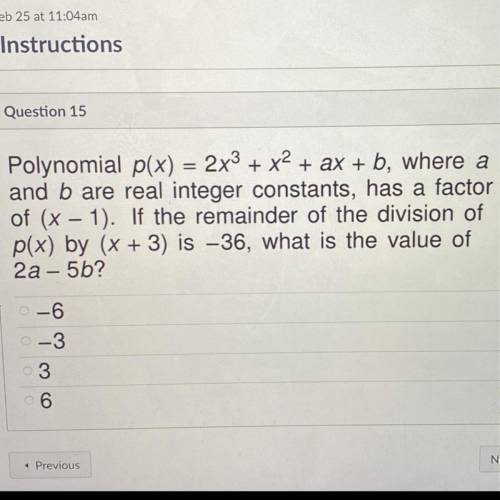 Polynomial p(x) = 2x3 + x2 + ax + b, where a

and b are real integer constants, has a factor
of (x