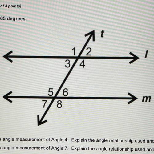 Given - angle 2 is 65 degrees

what is the angle measurement of angle 4 ? explain the angle relati