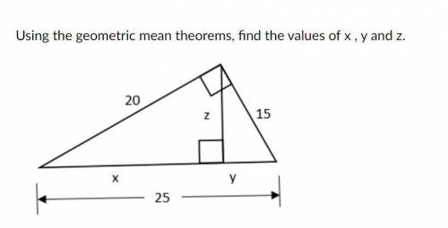 Using the geometric mean theorems, find the values of x , y and z. (please help)