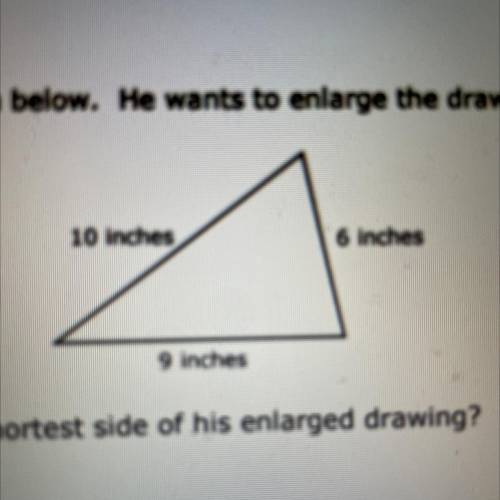 I Need help please!

Clifford drew a triangle as shown below. He wants to enlarge the drawing prop