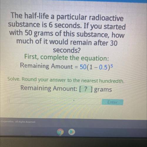 The half-life a particular radioactive

substance is 6 seconds. If you started
with 50 grams of th