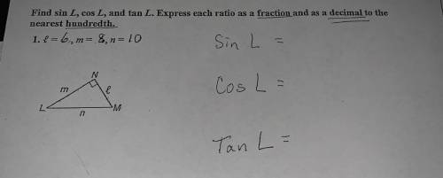 Find sin Lcos L, and tan L. Express each ratio as a fraction and as a decimal to the nearest hundre