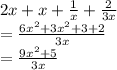 2x + x +  \frac{1}{x}  +  \frac{2}{3x}  \\  =  \frac{6 {x}^{2}  + 3 {x}^{2} + 3 + 2 }{3x}  \\  =  \frac{9 {x}^{2} + 5 }{3x}