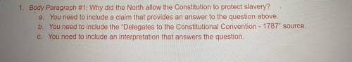 1. Body Paragraph #1: Why did the North allow the Constitution to protect slavery?

a. You need to