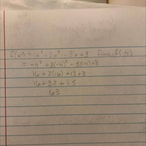 Can yall help me solve problems like these
f(x) = x^2 +2x^2 - 3x +3 find f(-4)