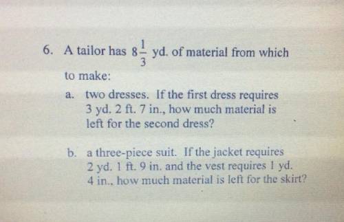 A tailor has 8 1/3 yd. pd material from which to make: