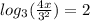 log_{3}(  \frac{4x}{{3}^{2} }   )  = 2