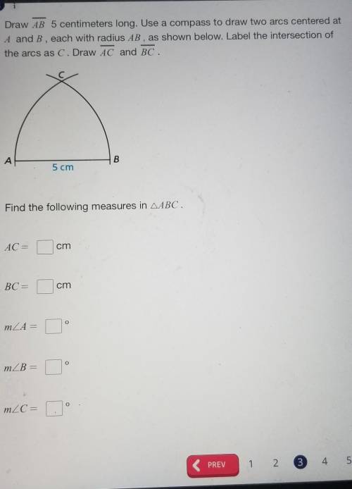 Draw AB 5 centimeters long. Use a compass to draw two arcs centered at A and B , each with radius A