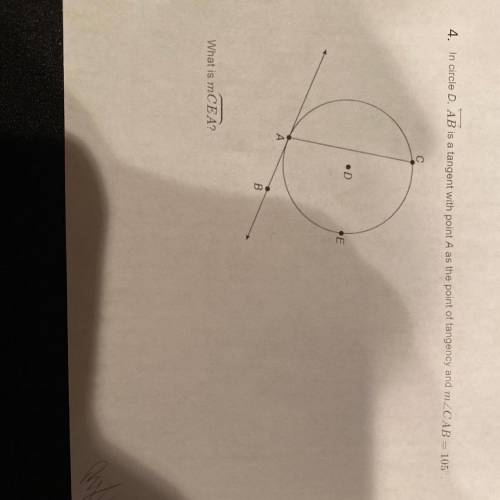 105

. In circle D. AB is a tangent with point A as the point of tangency and mZCAB
D
E
A
B
What i
