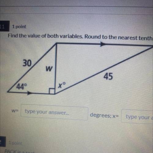 Find the value of both variables. Round to the nearest tenth.

30
w
45
44°
to
w=
type your answer.
