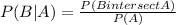 P(B|A)=\frac{P(BintersectA)}{P(A)}